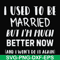 FN000762-I used to be married but I'm much better now and I won't do it again svg, png, dxf, eps file FN000762.jpg