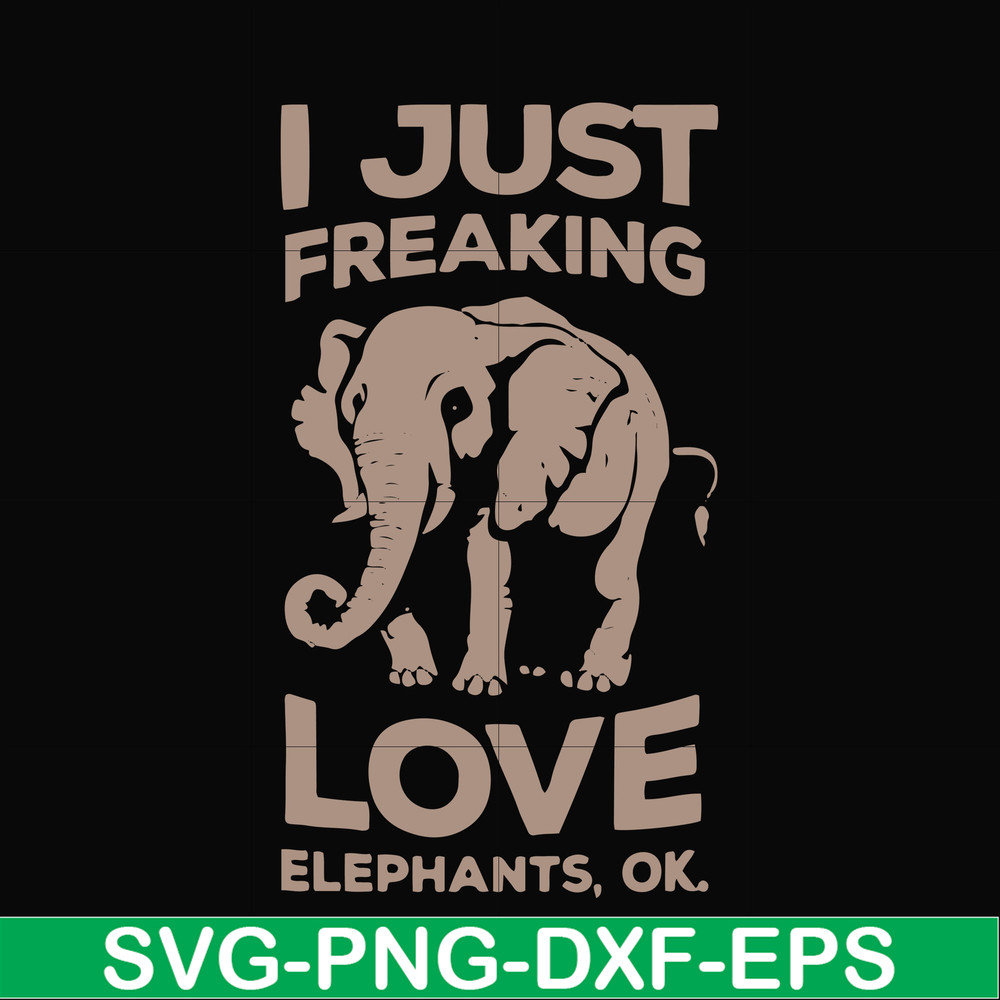 FN000783-I just freaking love elephants ok svg, png, dxf, eps file FN000783.jpg