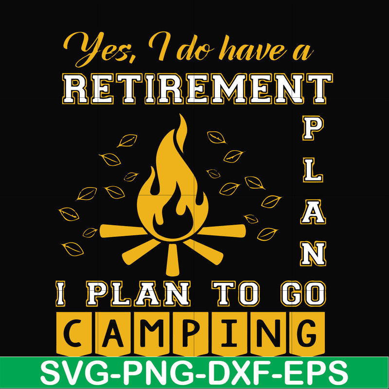 FN000799-Yes! I do have a retirement plan I plan on camping svg, png, dxf, eps file FN000799.jpg