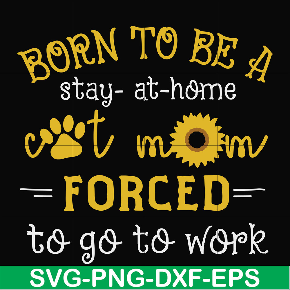 FN00086-Born to be a stay at home cat mom forced to go to work svg, png, dxf, eps file FN00086.jpg