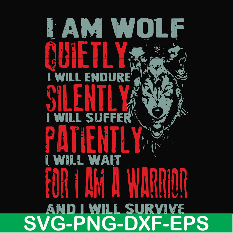FN000886-I am wolf quitely I will endure silently I will suffer patiently I will wait for I am a warrior and I will survive svg, png, dxf, eps file FN000886.jpg