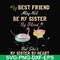 FN000927-My best friend may not be my sister by blood but she's my sister by heart svg, png, dxf, eps file FN000927.jpg
