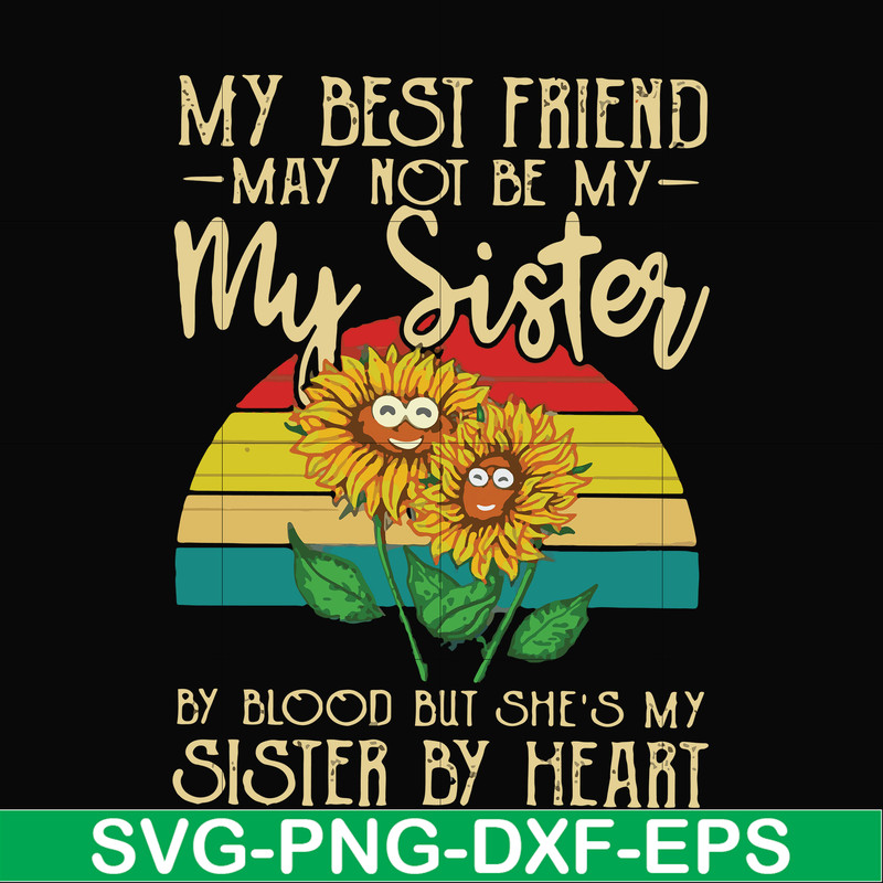 FN000928-My best friend may not be my sister by blood but she's my sister by heart svg, png, dxf, eps file FN000928.jpg