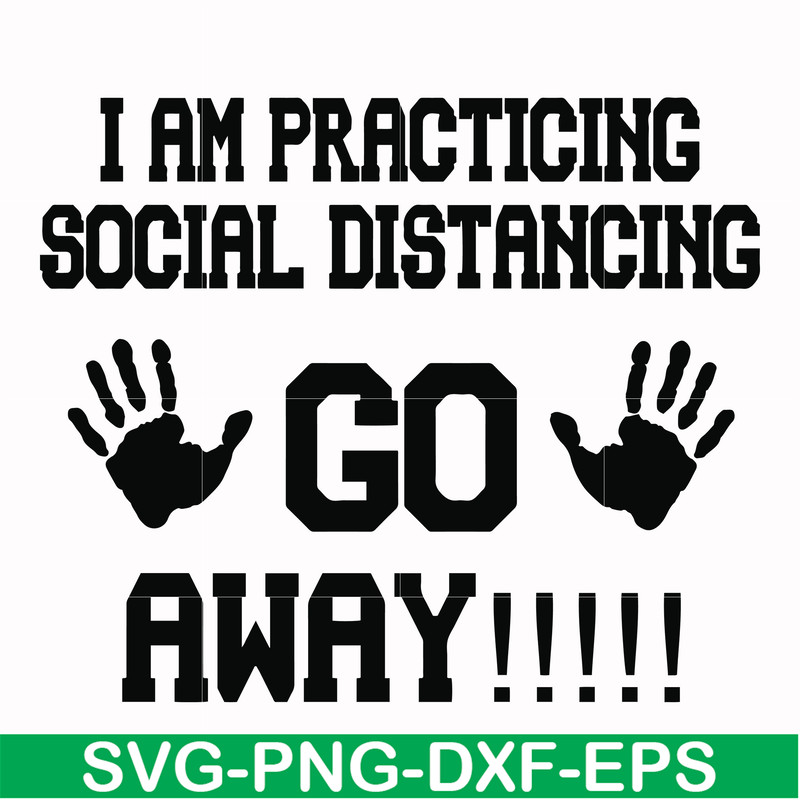 FN000989-I am practicing social distancing go away svg, png, dxf, eps file FN000989.jpg