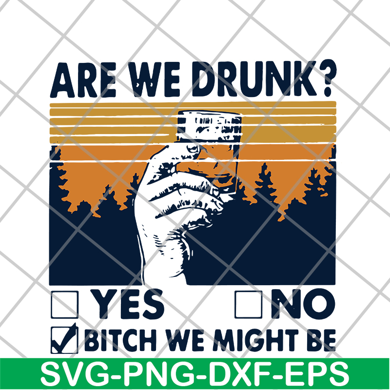 FN11062108- Are We Drunk Yes No Bitch We Might Be Vintage svg, png, dxf, eps digital file FN11062108.jpg