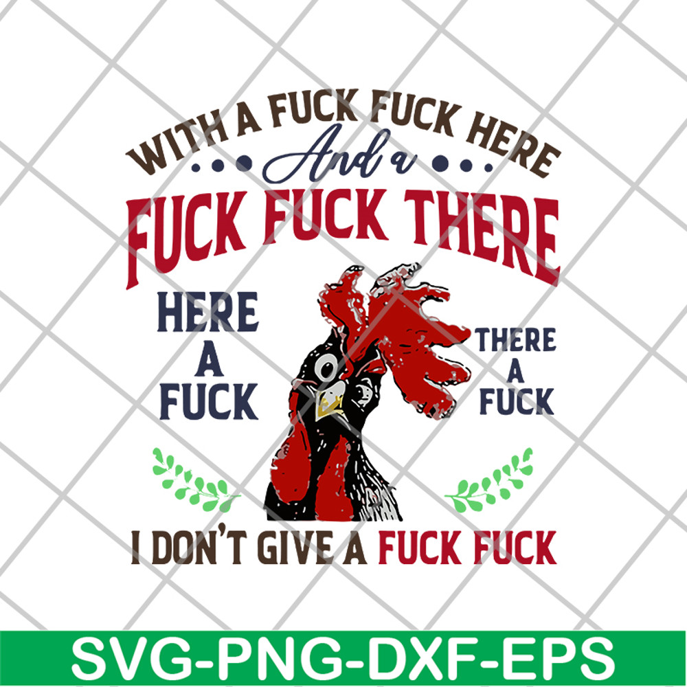 FN14062116- Chicken With A Fuck Here And A Fuck There Here A Fuck I Don't Give A Fuck svg, png, dxf, eps digital file FN14062116.jpg