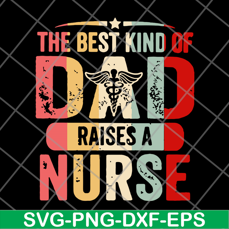 FTD02062105-The best kind of dad raises a nurse svg, png, dxf, eps digital file FTD02062105.jpg