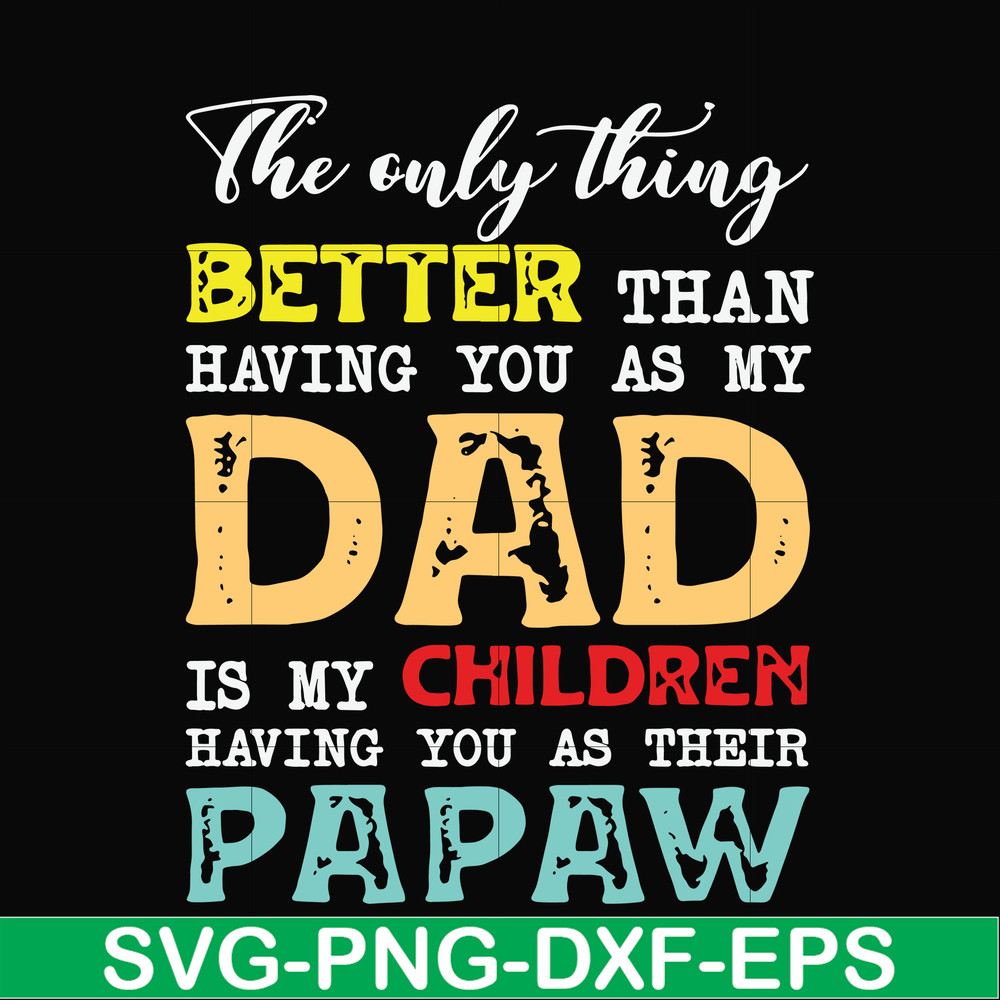 FTD40-The only thing better than having you as my dad svg, png, dxf, eps, digital file FTD40.jpg