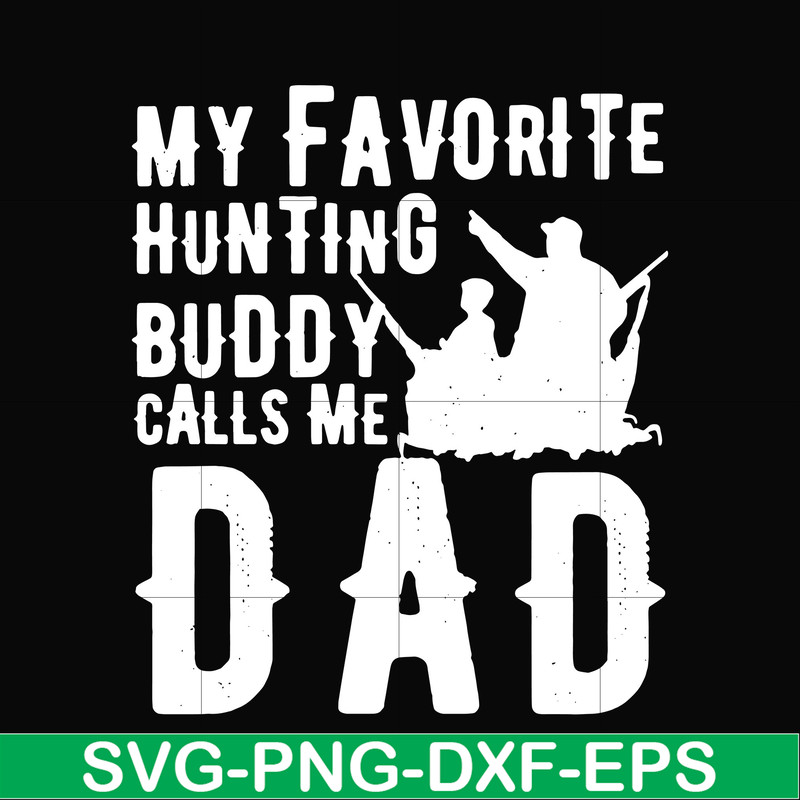 FTD44-My favorite hunting buddy calls me Dad svg, png, dxf, eps, digital file FTD44.jpg