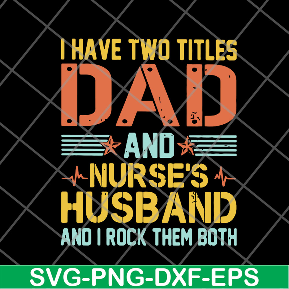 FTD02062114-I Have Two Titles Dad And Nurse’s svg, png, dxf, eps digital file FTD02062114.jpg