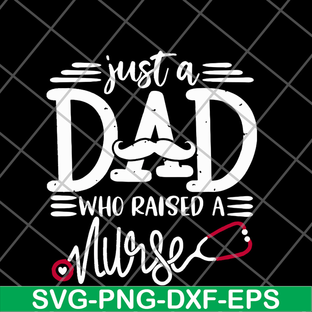 FTD02062117-Just a dad who raised a nurse svg, png, dxf, eps digital file FTD02062117.jpg