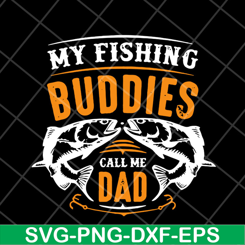 FTD03052105-My fishing buddies call the dad svg, Fathers day svg, png, dxf, eps digital file FTD03052105.jpg
