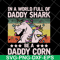 FTD04052103-In a world full of daddy shark be a daddy corn svg, Fathers day svg, png, dxf, eps digital file FTD04052103.jpg