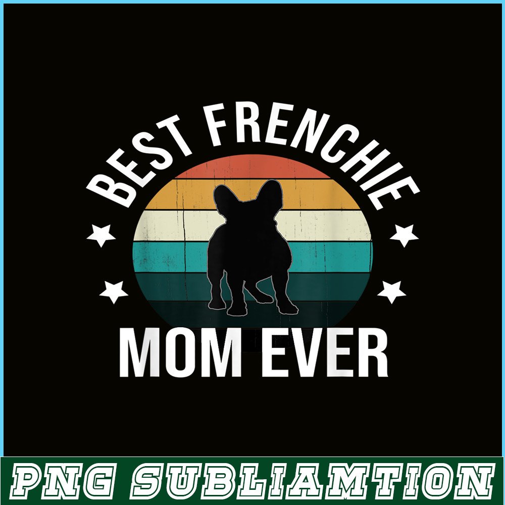 HL16102308-Best Frenchie Mom Ever PNG, French Bulldog PNG, Bulldog Mascot PNG.png