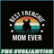 HL16102308-Best Frenchie Mom Ever PNG, French Bulldog PNG, Bulldog Mascot PNG.png