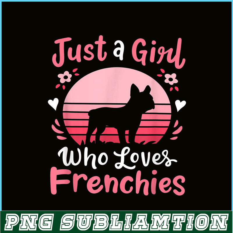 HL161023122-French Bulldog Just a Girl Who Loves Frenchies PNG, Frenchie Dog Lover PNG, French Dog Artwork PNG.png