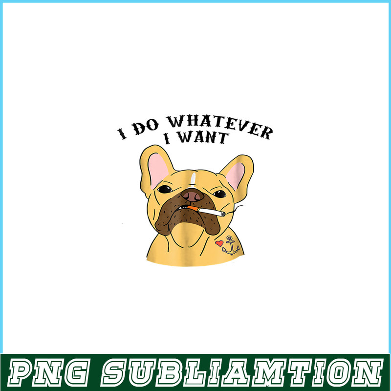 HL161023160-I Do What I Want PNG, Frenchie Bulldog PNG, French Dog Artwork PNG.png
