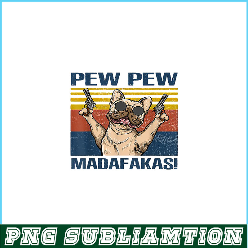 HL16102378-French Bulldog Pew Pew Madafakas PNG, Frenchie Dog Lover PNG, French Dog Artwork PNG.png