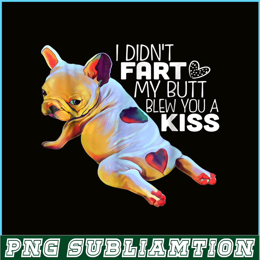 HL16102383-I Did Not Fart My Butt PNG, Frenchie Dog Lover PNG, French Dog Artwork PNG.png