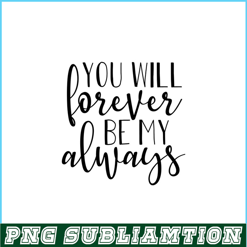 VLT19102338-You Will Forever Be My Always PNG, Quotes Valentine PNG, Valentine Holidays PNG.png