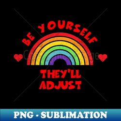 be yourself theyll adjust shirt lgbt pride month tee lgbtq supporter gift gay pride lesbian - stylish sublimation digital download - stunning sublimation graphics