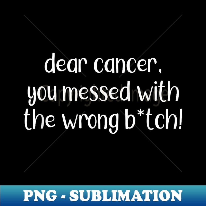 FR-10460_Fck Cancer Dear Cancer You Messed With The Wrong Bitch 0179.jpg