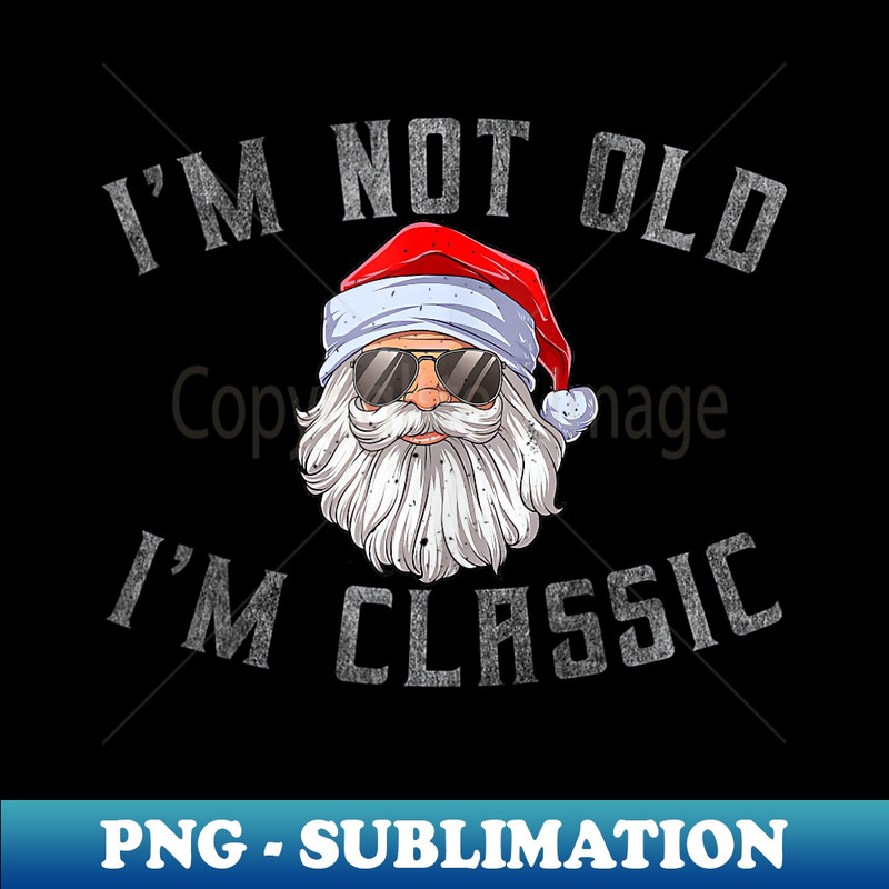 FV-14993_I'm Not Old I'm Classic Funny Santa Claus Sunglass Retro  0254.jpg