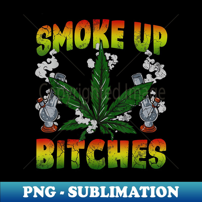 GO-18593_Marijuana Pot Leaf Smoke Up Bitches Cannabis Weed 420 Stoner 0359.jpg