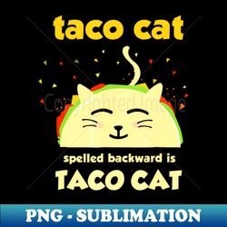 taco cat t-shirt - tacocat spelled backward is tacocat - professional sublimation digital download - unlock vibrant sublimation designs