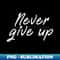 GU-20472_Never give up shirt - positive message white edition 9348.jpg