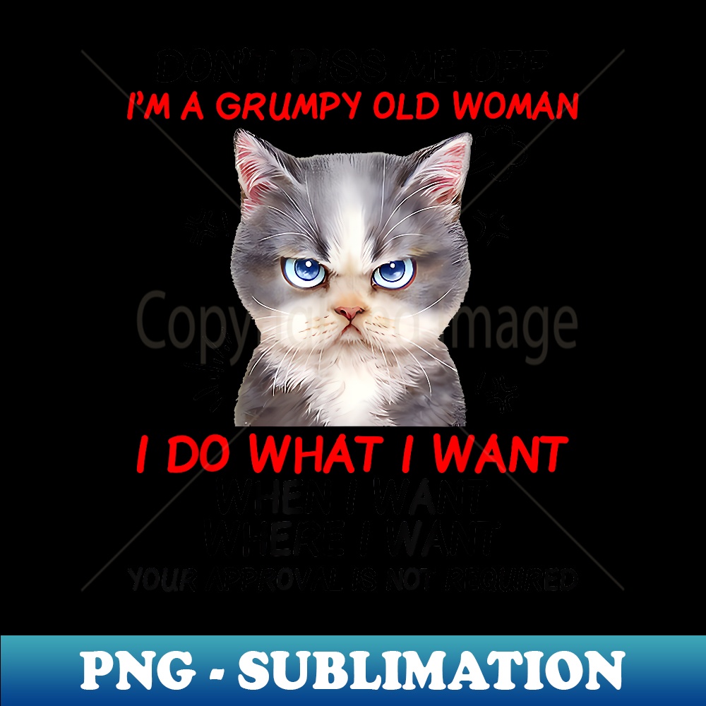 GW-9256_Don't piss me off I'm a grumpy old woman I do what I want 0165.jpg