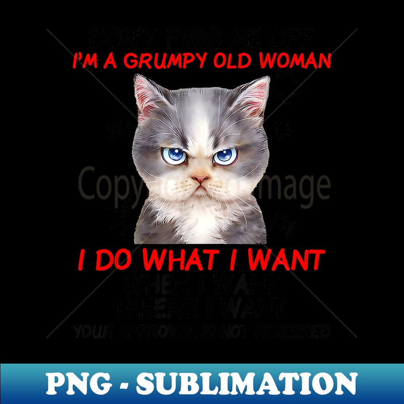 GW-9256_Don't piss me off I'm a grumpy old woman I do what I want 0165.jpg