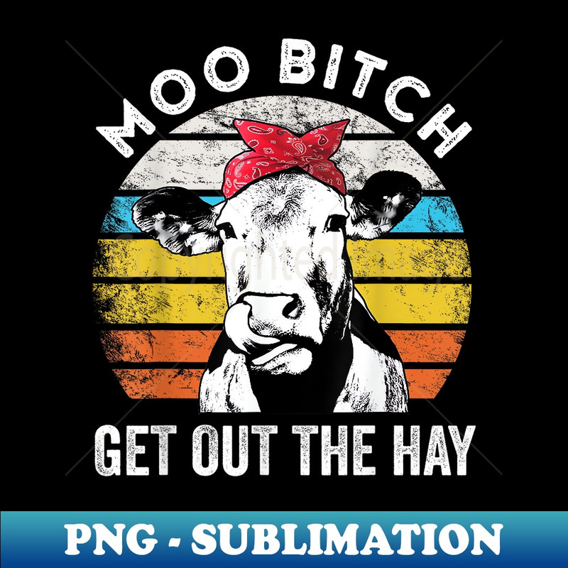 HA-19490_Moo Bitch Get Out The Hay Farm Girl Moo Bitch Cow 0450.jpg