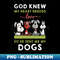 HE-12432_God He Knew My Heart Needed Love So He Sent Me My Dogs 8441.jpg