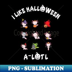 axolotl i like halloween - artistic sublimation digital file - unleash your inner rebellion