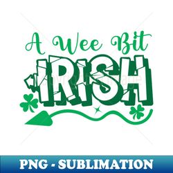 a wee bit irish saint particks day - exclusive sublimation digital file - revolutionize your designs
