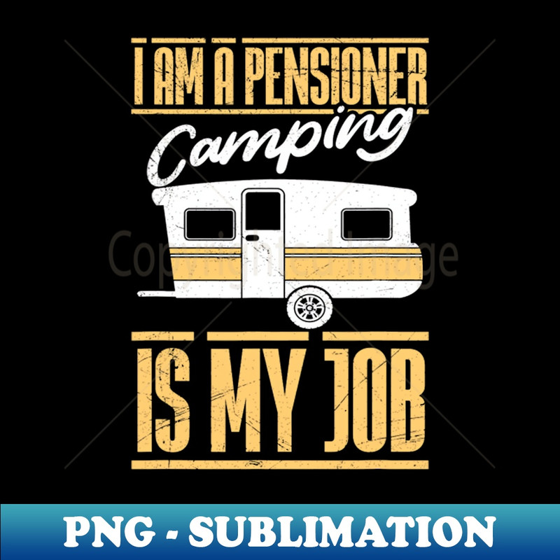 HO-14321_I am retired Camping is my job Camper annuity 2241.jpg