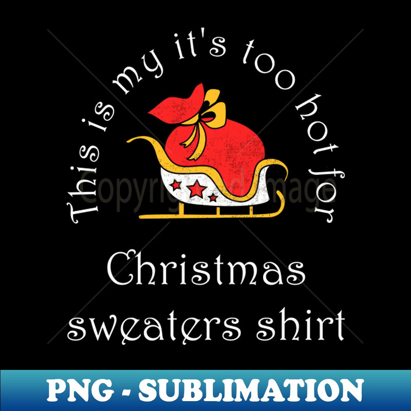 HT-28268_This is my its too hot for christmas sweaters shirt Shirt Funny Family Christmas Tshirt Boy Girl Holiday Gift Cute Snowmie Christmas Tee 2076.jpg
