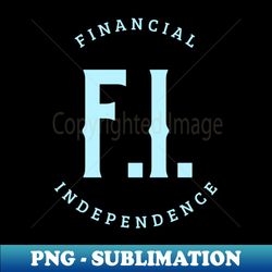 financial independence - exclusive png sublimation download - perfect for creative projects