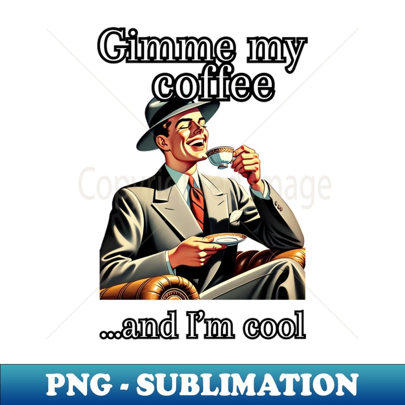 IC-12234_Gimme My Coffee And Im Cool 4389.jpg