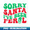 IH-12959_Groovy Sorry Santa I've Been Feral Retro Funny Christmas  0241.jpg