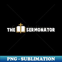the sermonator funny sermon pastor church preacher funny for priest religious - trendy sublimation digital download - spice up your sublimation projects
