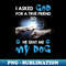 IM-14341_I Asked My God For A Friend So He Sent Me My Dog 6332.jpg