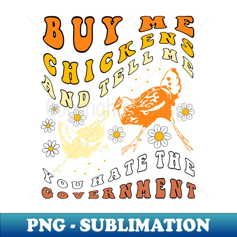 IP-5368_Buy Me Chickens And Tell Me You Hate The Government Groovy 6740.jpg