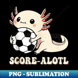 animal funny axolotl soccer lover kawaii axolotl - modern sublimation png file - perfect for personalization