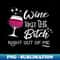 JD-30670_Wine Takes The Bitch Right Out Of Me Funny Wine Lovers 0541.jpg