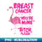 JG-10766_Flamingo Funny Breast Cancer Survivor Bitch Please Quote 0184.jpg