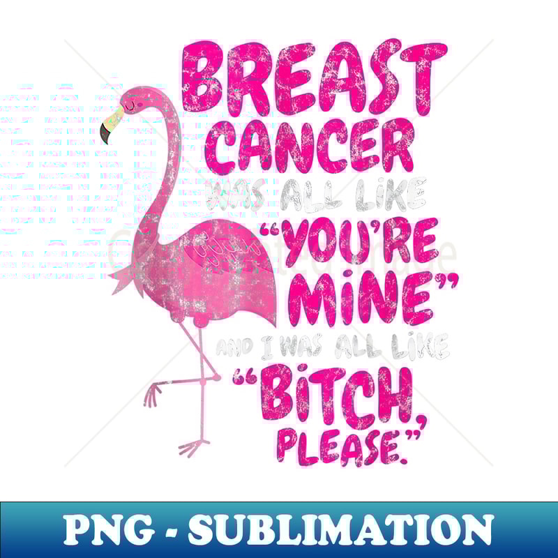 JG-10766_Flamingo Funny Breast Cancer Survivor Bitch Please Quote 0184.jpg
