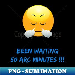 waiting 50 arc minutes sighing - high-quality png sublimation download - perfect for sublimation mastery