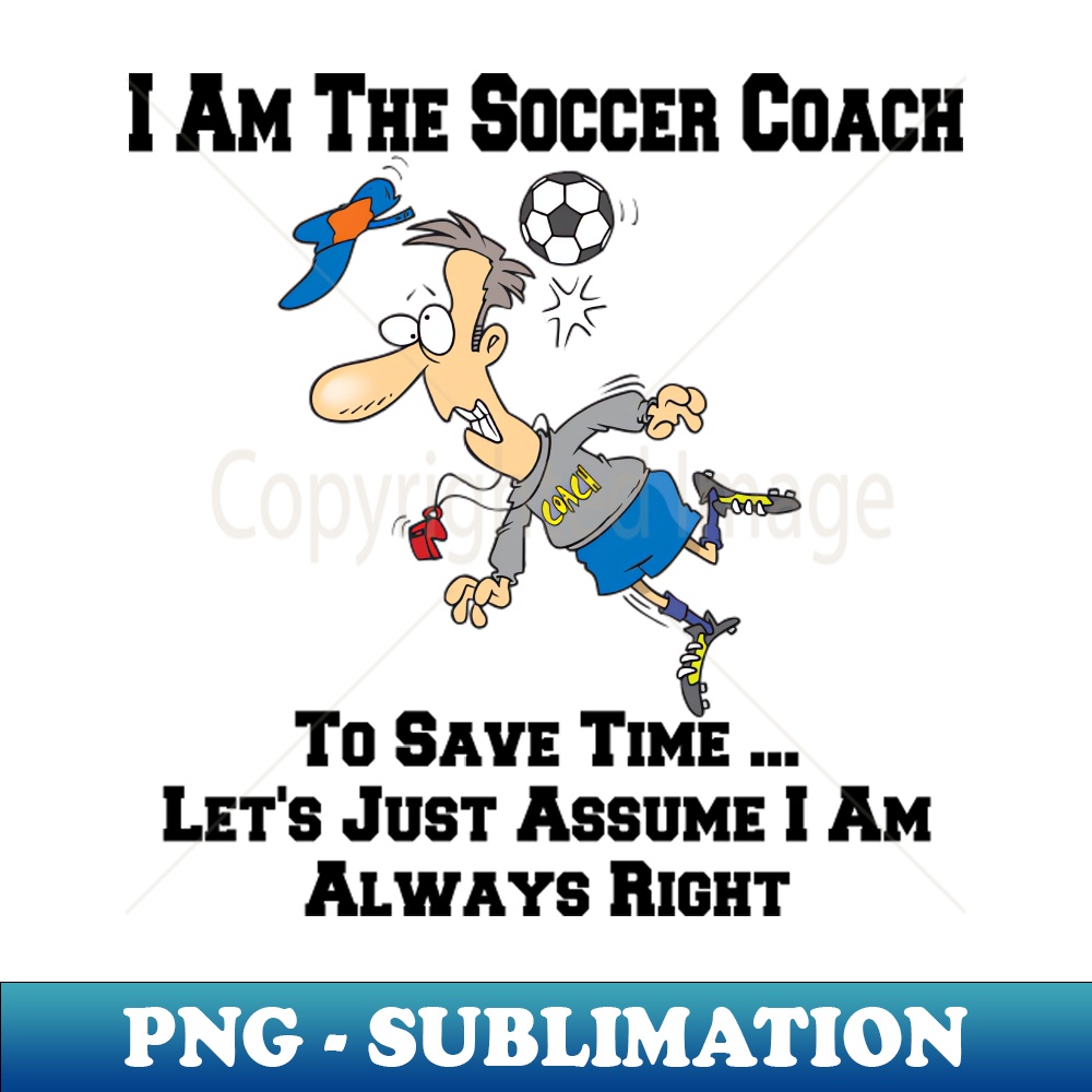 JS-14329_I Am The Soccer Team Coach  I Am Always Right Cartoon 3267.jpg